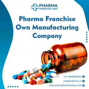 Pharma Franchise Own Manufacturing Company