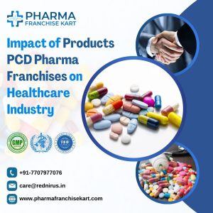 Impact of Products PCD Pharma Franchises on the Healthcare Industry